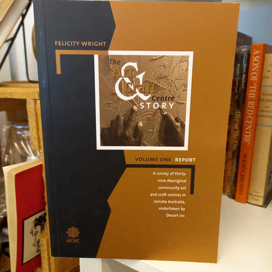 The art & craft centre story Volume one report edited by Felicity Wright and Frances Morphy-Book-Tilbrook and Co