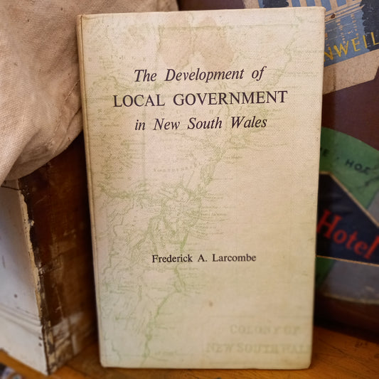 The development of local government in New South Wales by Frederick A. Larcombe-Book-Tilbrook and Co