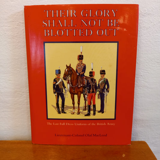Their Glory Shall Not Be Blotted Out: The Last Full Dress Uniform of the British Army by Olaf MacLeod-Book-Tilbrook and Co