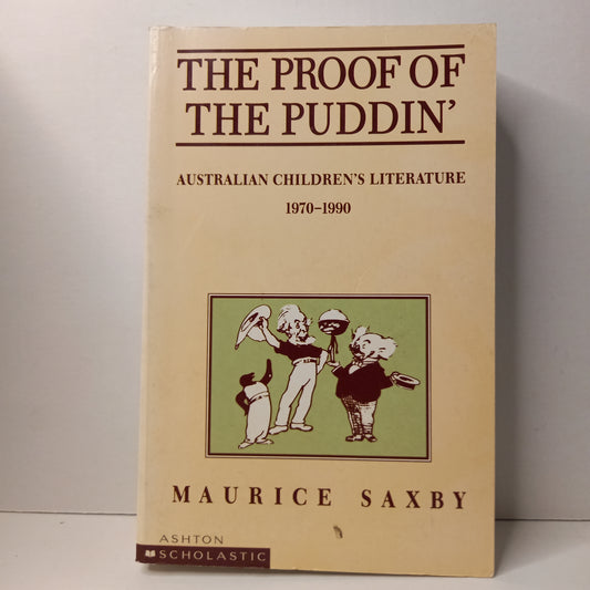 The proof of the puddin': Australian children's literature, 1970-1990 by H.M. Saxby-Book-Tilbrook and Co