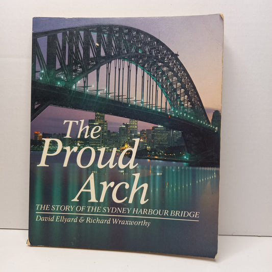 The Proud Arch - the story of the Sydney Harbour Bridge-Book-Tilbrook and Co