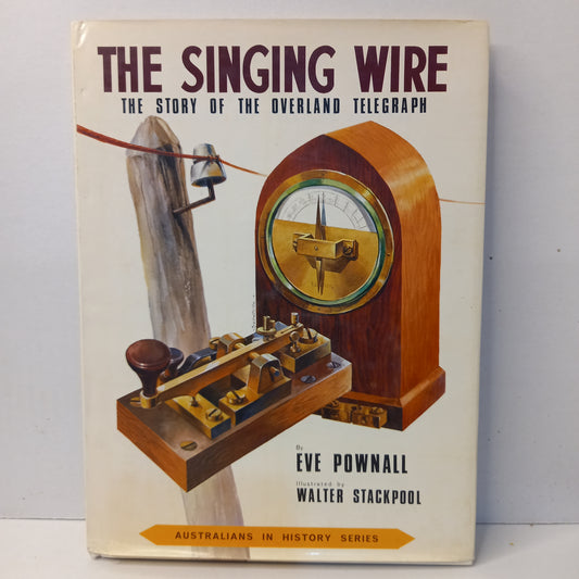 The singing wire: The story of the Overland Telegraph, (Australians in history series) by Eve Pownell-Book-Tilbrook and Co