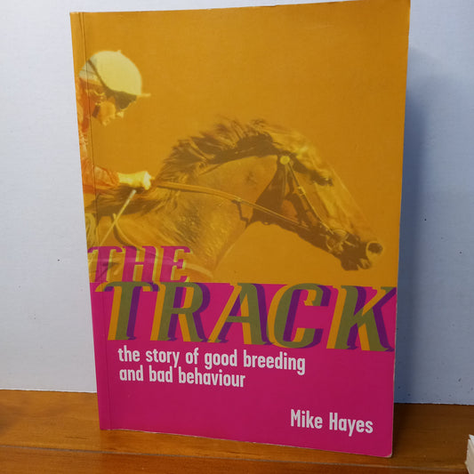 The track: The story of good breeding and bad behaviour by Mike Hayes-Book-Tilbrook and Co