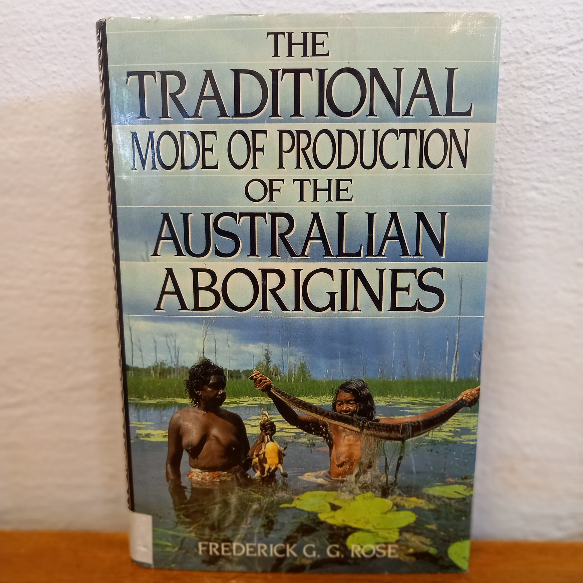 The traditional mode of production of the Australian Aborigines by Frederick G.G. Rose-Book-Tilbrook and Co