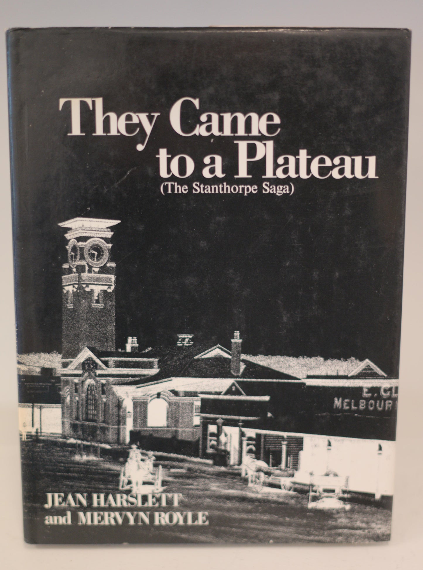 They came to a plateau The Stanthorpe saga by Jean Harslett and Mervyn Royle-Books-Tilbrook and Co