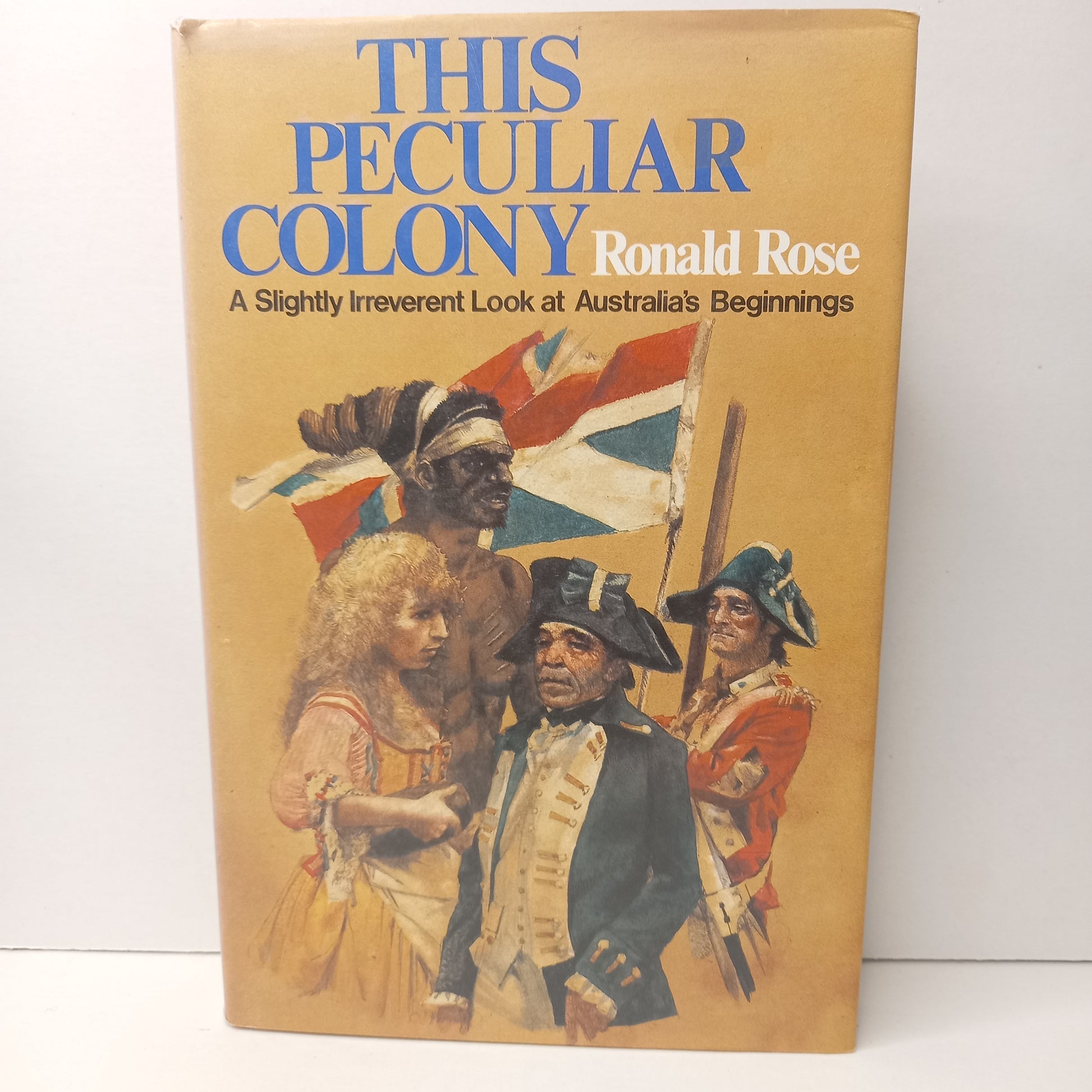 This Peculiar Colony A slightly Irreverent Look at Australia's Beginnings by Ronald Rose-Book-Tilbrook and Co