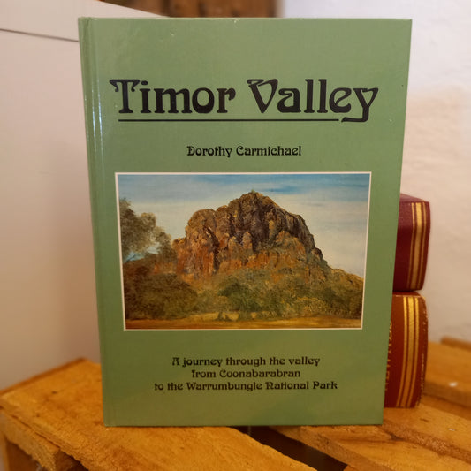 Timor Valley: A Journey through the Valley from Coonabarabran to the Warrumbungle National Park by Dorothy Carmichael (1991, Hardcover)-Local History / Regional Australian History-Tilbrook and Co