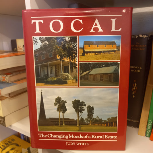 Tocal - the Changing Moods of a Rural Estate by Judy White-Book-Tilbrook and Co