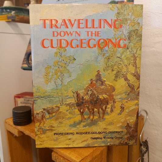 Travelling Down the Cudgegong: Pioneering the Mudgee–Gulgong District by Cynthia Robinson et al. Edited by Marion Dormer-Book - Australian Local & Regional History-Tilbrook and Co