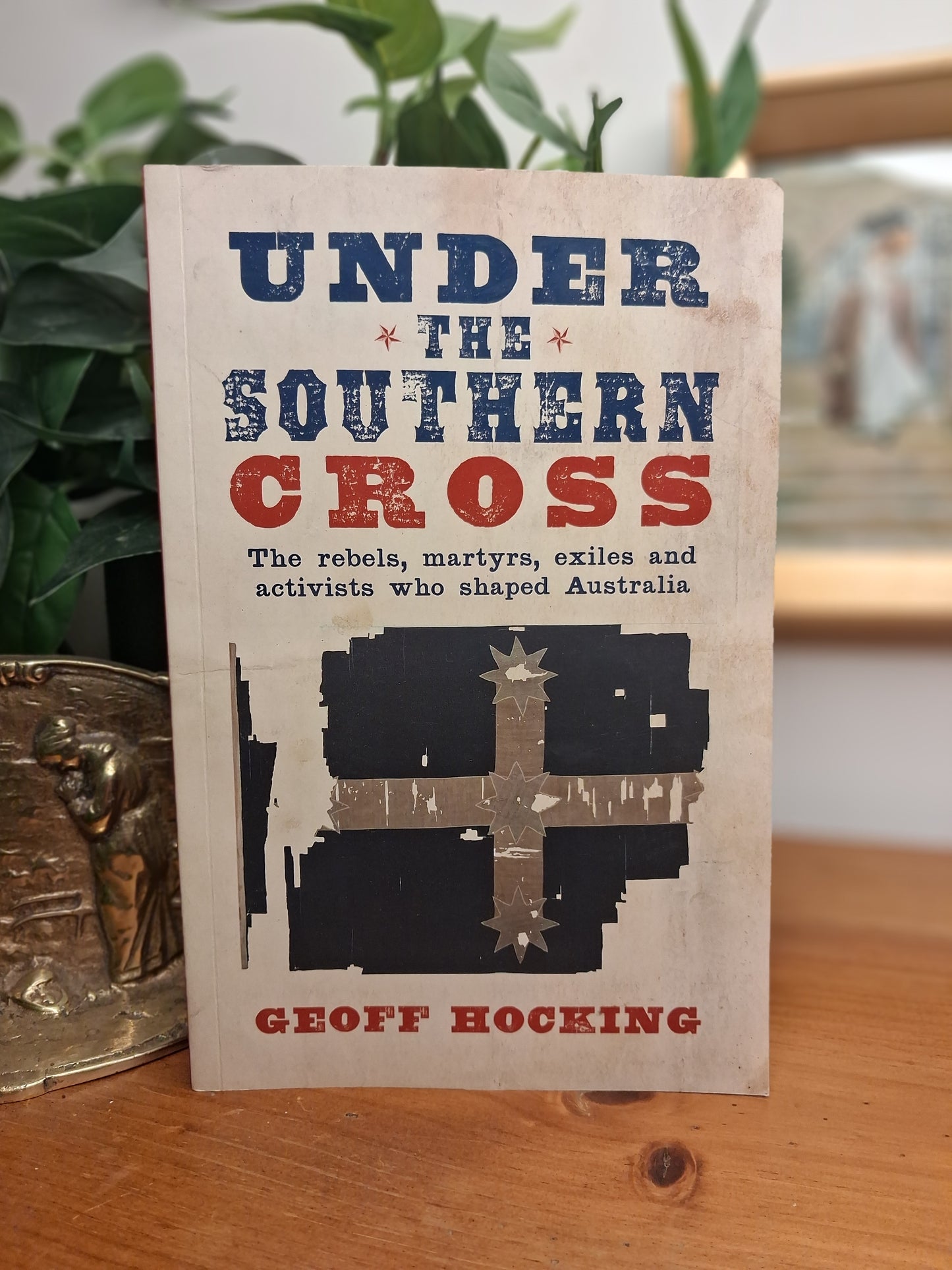 Under the Southern Cross: The Rebels, Martyrs, Exiles and Activists Who Shaped Australia-Australian history, social history, political history-Tilbrook and Co