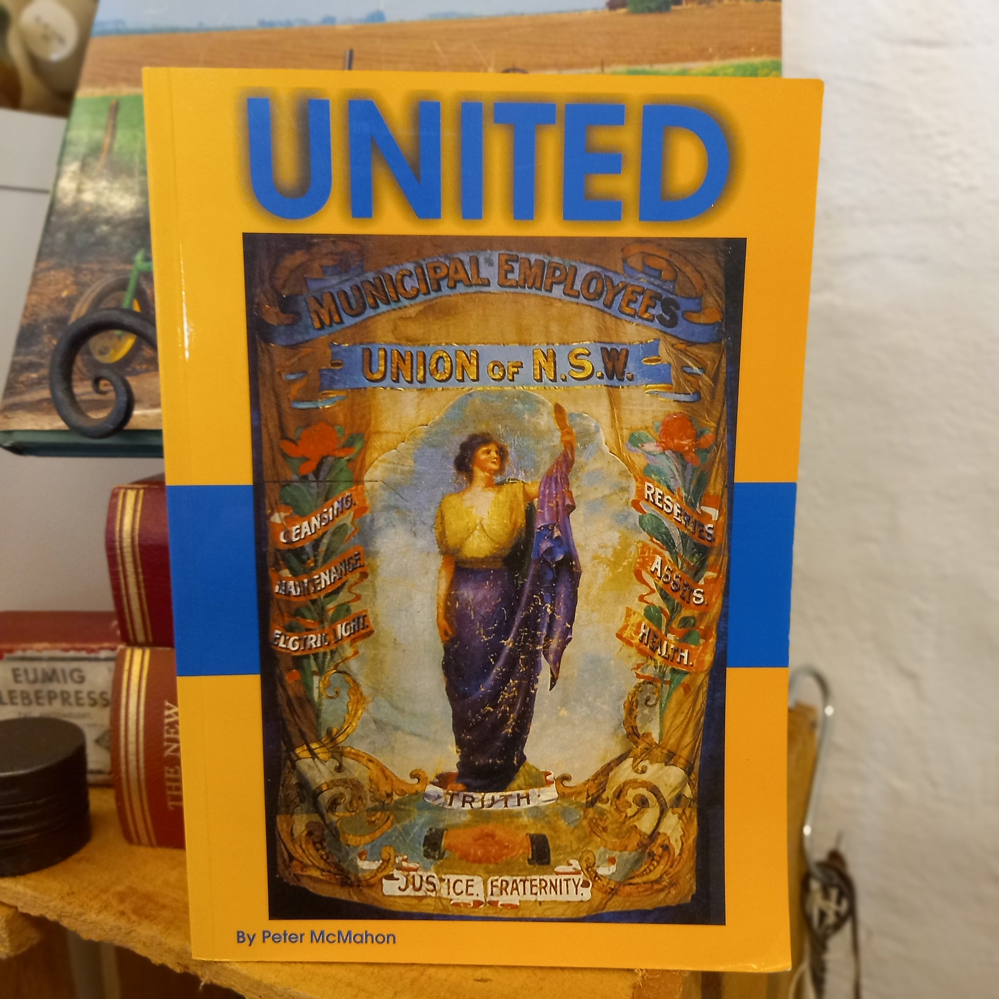 United: A History of the New South Wales Division of the Federated Municipal and Shire Council Employees Union of Australia, 1903–2003 by Peter McMahon-Book - Australian Social & Political History Book-Tilbrook and Co