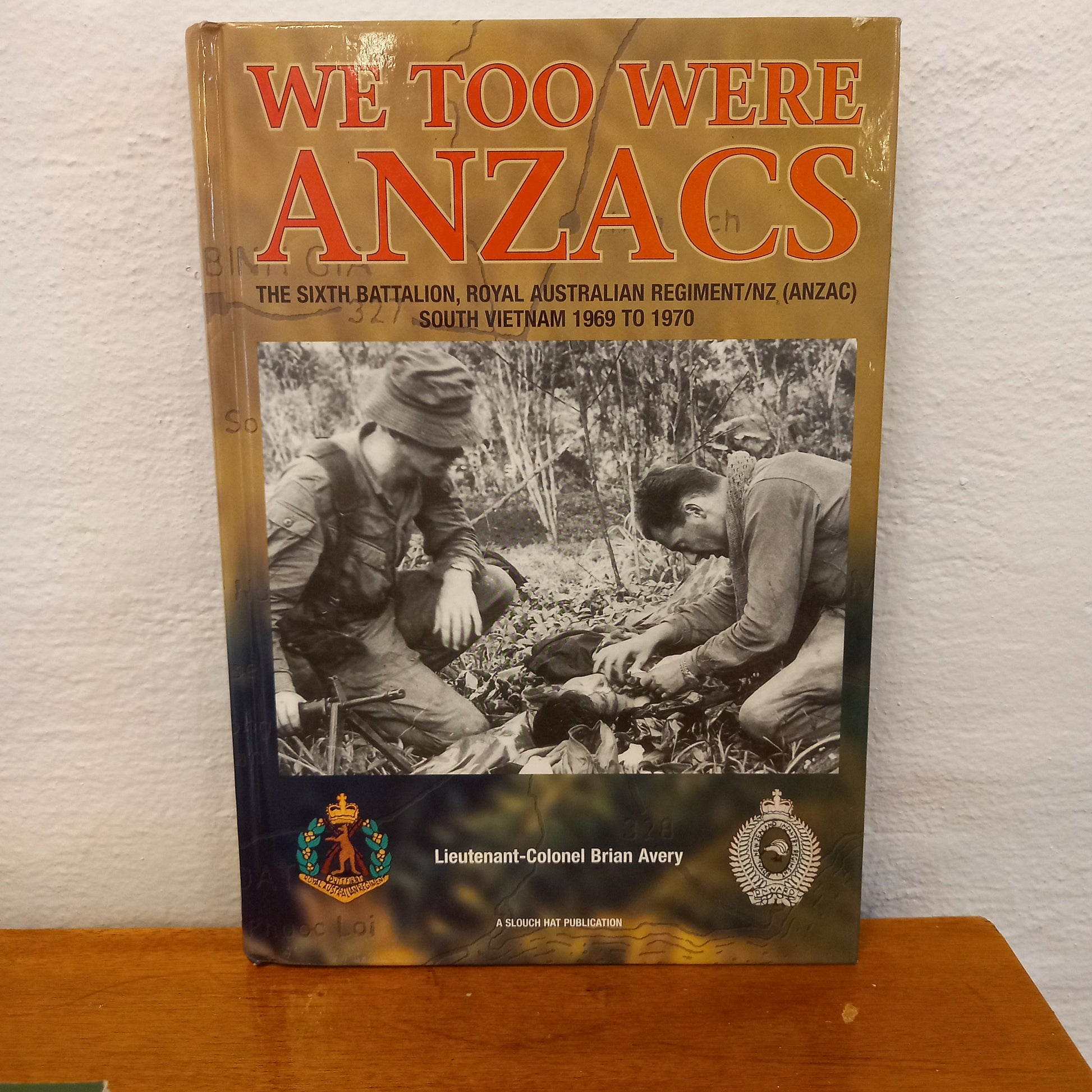 We Too Were Anzacs: The Sixth Battalion, Royal Australian Regiment/NZ South Vietnam 1969 to 1970 by Brian Avery-Book-Tilbrook and Co