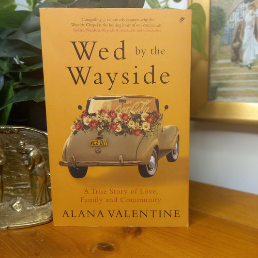 Wed by the Wayside – Alana Valentine (2024)-Biography & Memoir / Australian Social History-Tilbrook and Co