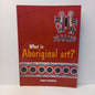 What is Aboriginal Art? By Margo Birnberg-Book-Tilbrook and Co