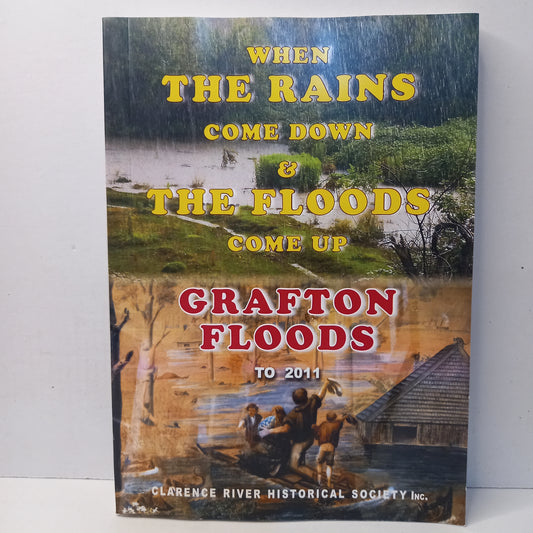 When the rains come down & the floods come up : Grafton floods compiled by Hazel Ford-Book-Tilbrook and Co