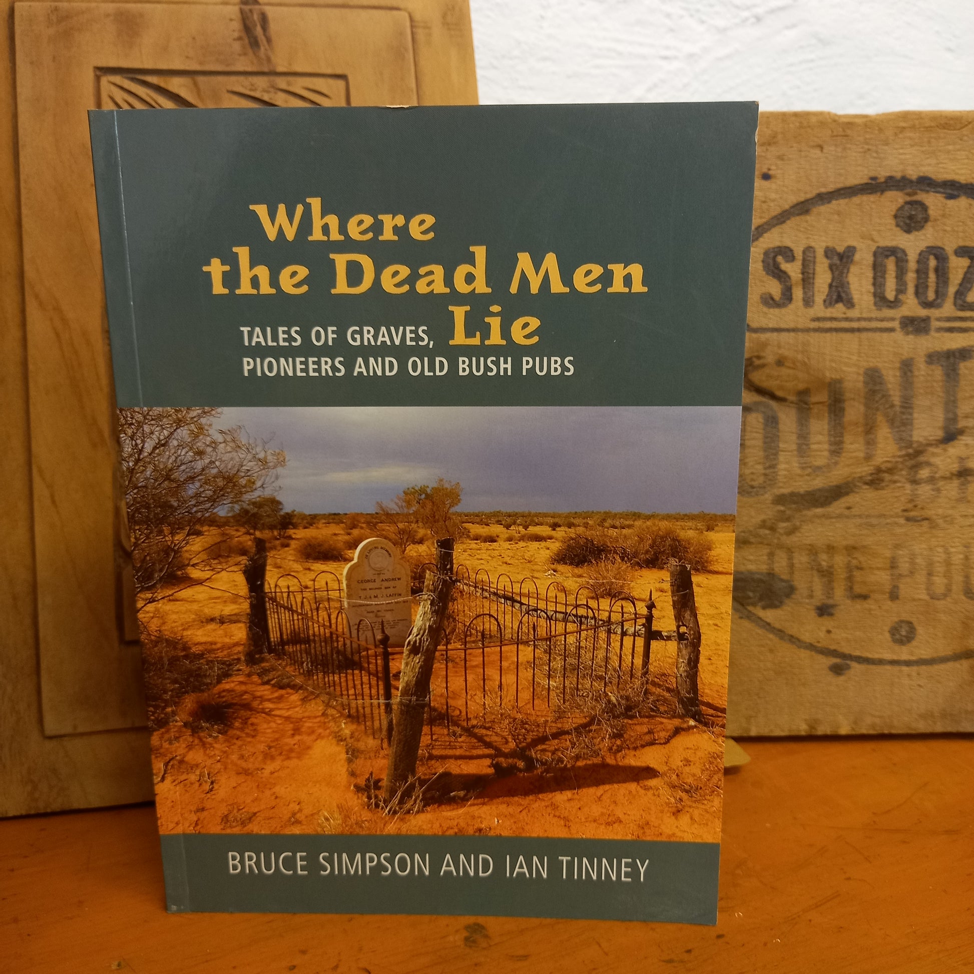 Where the Dead Men Lie: Tales of Graves, Pioneers and Old Bush Pubs by Bruce Simpson and Ian Tinney-Book-Tilbrook and Co