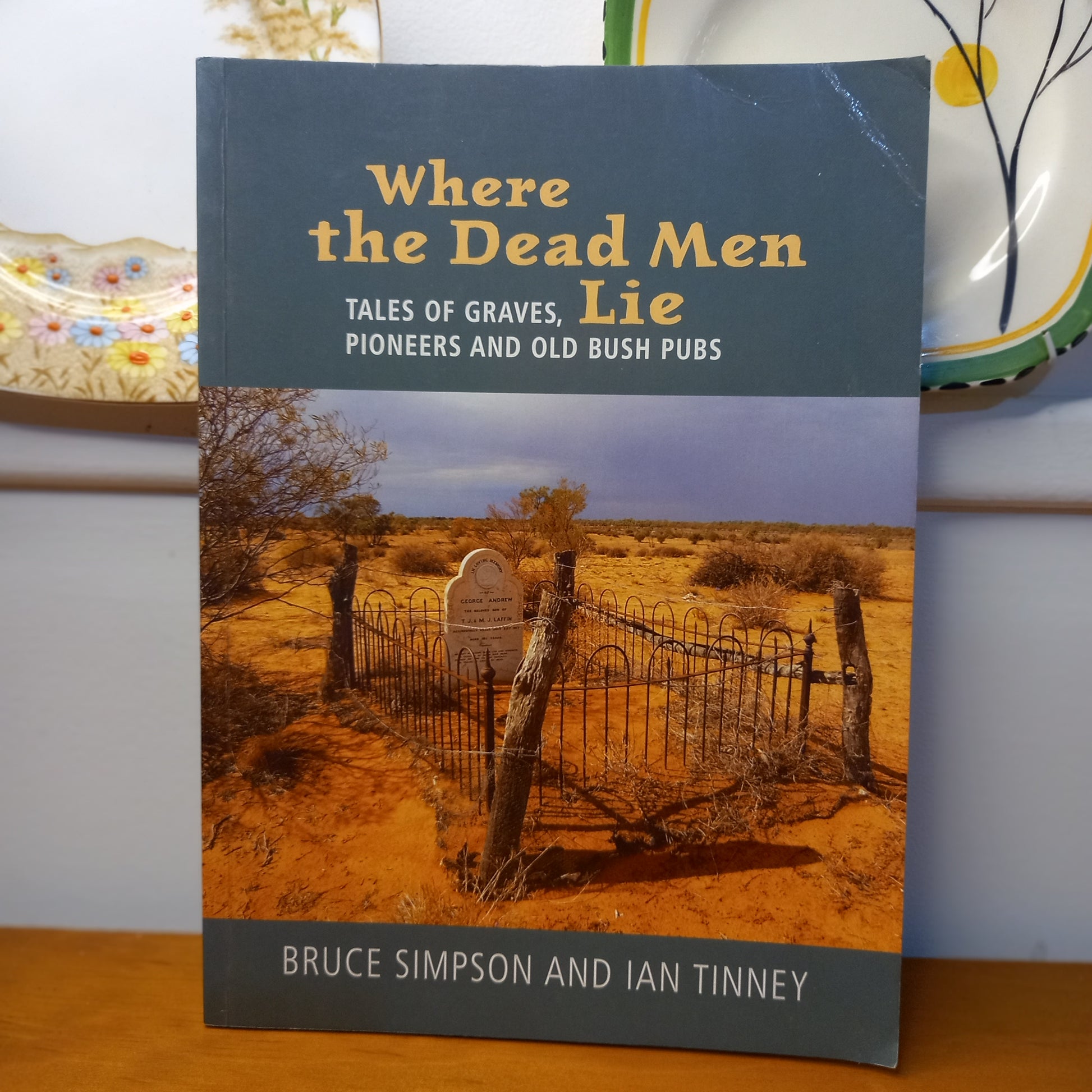 Where the Dead Men Lie: Tales of Graves, Pioneers and Old Bush Pubs by Bruce Simpson and Ian Tinney-Book-Tilbrook and Co