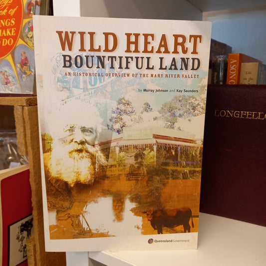 Wild Heart, Bountiful Land An historical overview of the Mary River Valley by Murray Johnson and Kay Saunders-Book-Tilbrook and Co