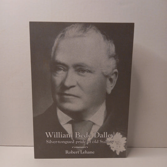 William Bede Dalley: Silver-tongued pride of old Sydney by Robert Lehane-Book-Tilbrook and Co