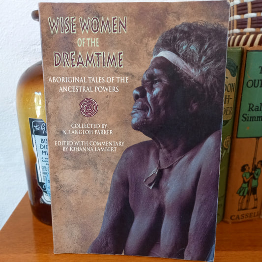 Wise Women of the Dreamtime: Aboriginal Tales of the Ancestral Powers by Parker, K. Langloh-Book-Tilbrook and Co