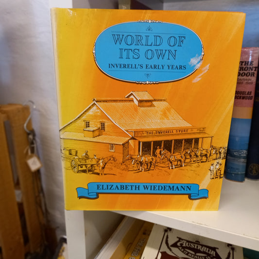 World of Its Own: Inverell's Early Years, 1827–1920 by Elizabeth Wiedemann (1981)-Book - Australian Local History-Tilbrook and Co