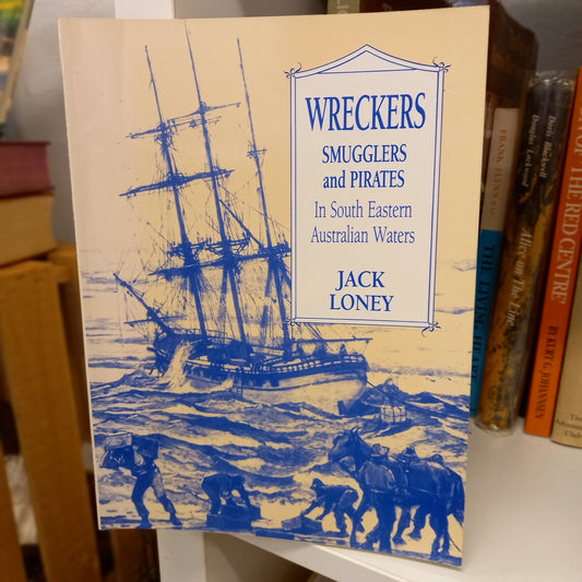 Wreckers, Smugglers and Pirates in South Eastern Australian Waters by Jack Loney (1989)-Book - Australian Maritime History-Tilbrook and Co