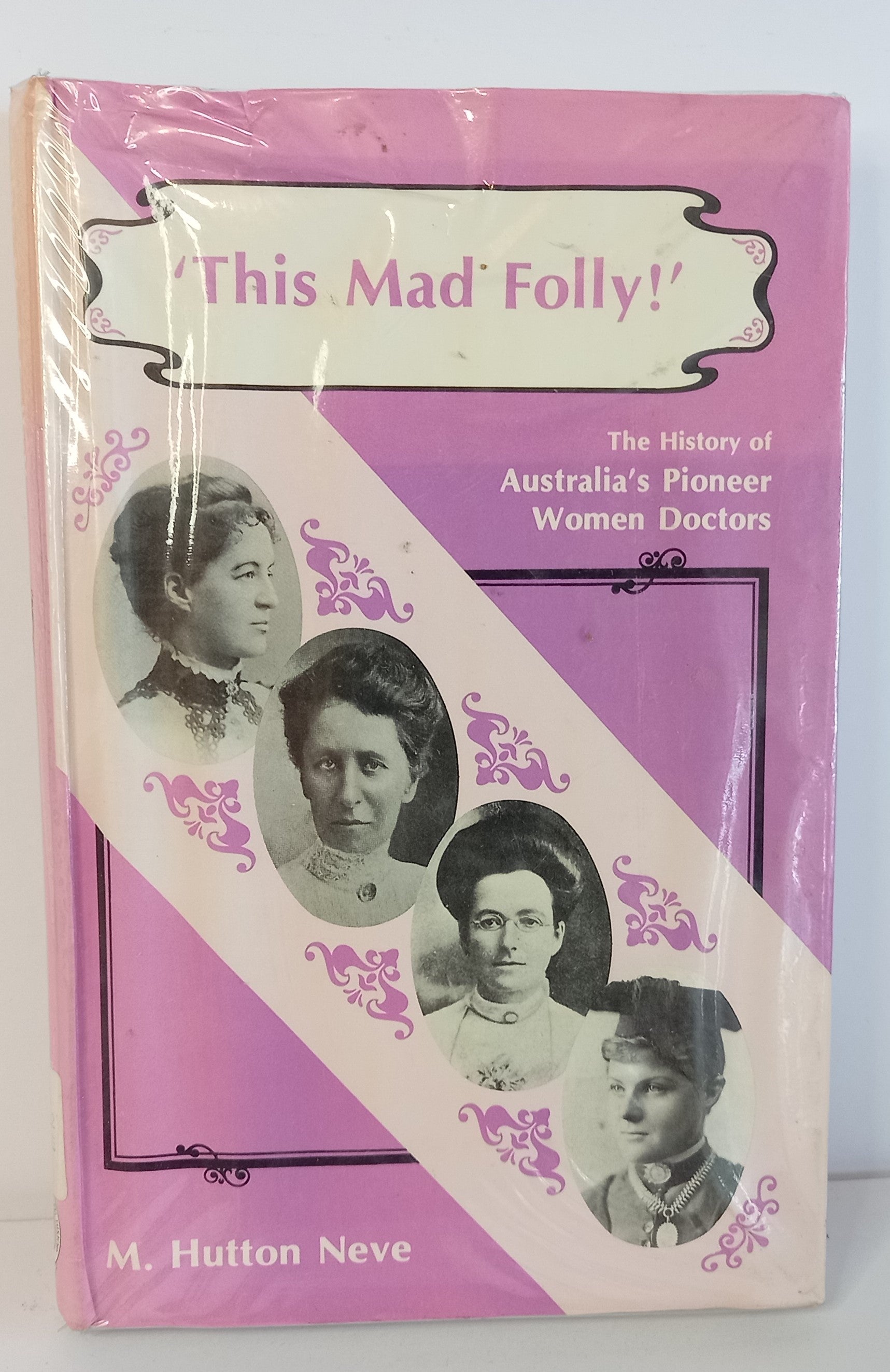 This Mad Folly : the history of Australia's pioneer women doctors By Neve M Hutton-Book-Tilbrook and Co