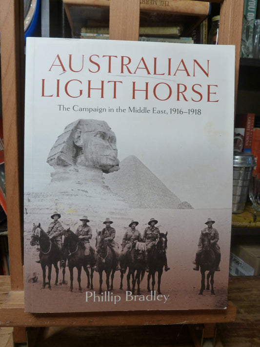 Australian Light Horse: The Campaign in the Middle East, 1916-1918 by Phillip Bradley-Book-Tilbrook and Co