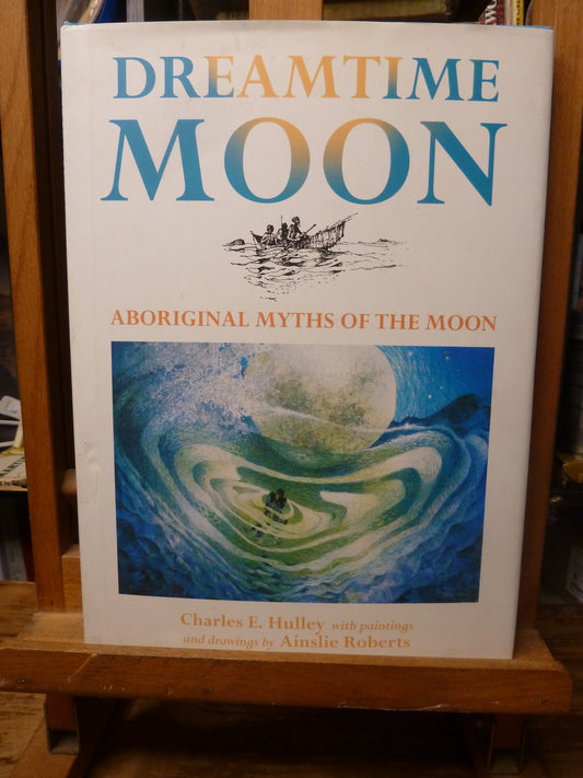 Dreamtime moon: Aboriginal myths of the moon By Charles E Hulley with paintings and drawings by Ainslie Roberts-Book-Tilbrook and Co