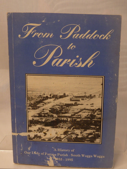 From Paddock to Parish: A Hitory of Our Lady ofFatima Parish, South Wagga Wagga 1955-1995-Book-Tilbrook and Co