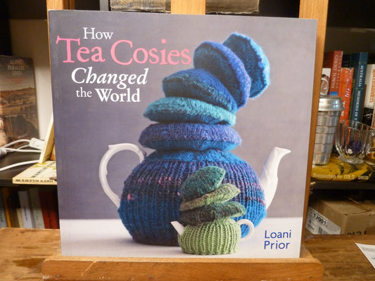 How Tea Cosies Changed the World by Loani Prior-Book-Tilbrook and Co