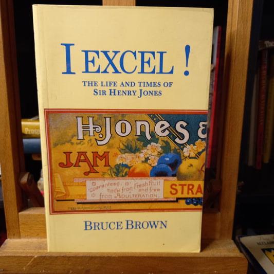 I excel!: The life and times of Sir Henry Jones by Bruce Brown-Book-Tilbrook and Co