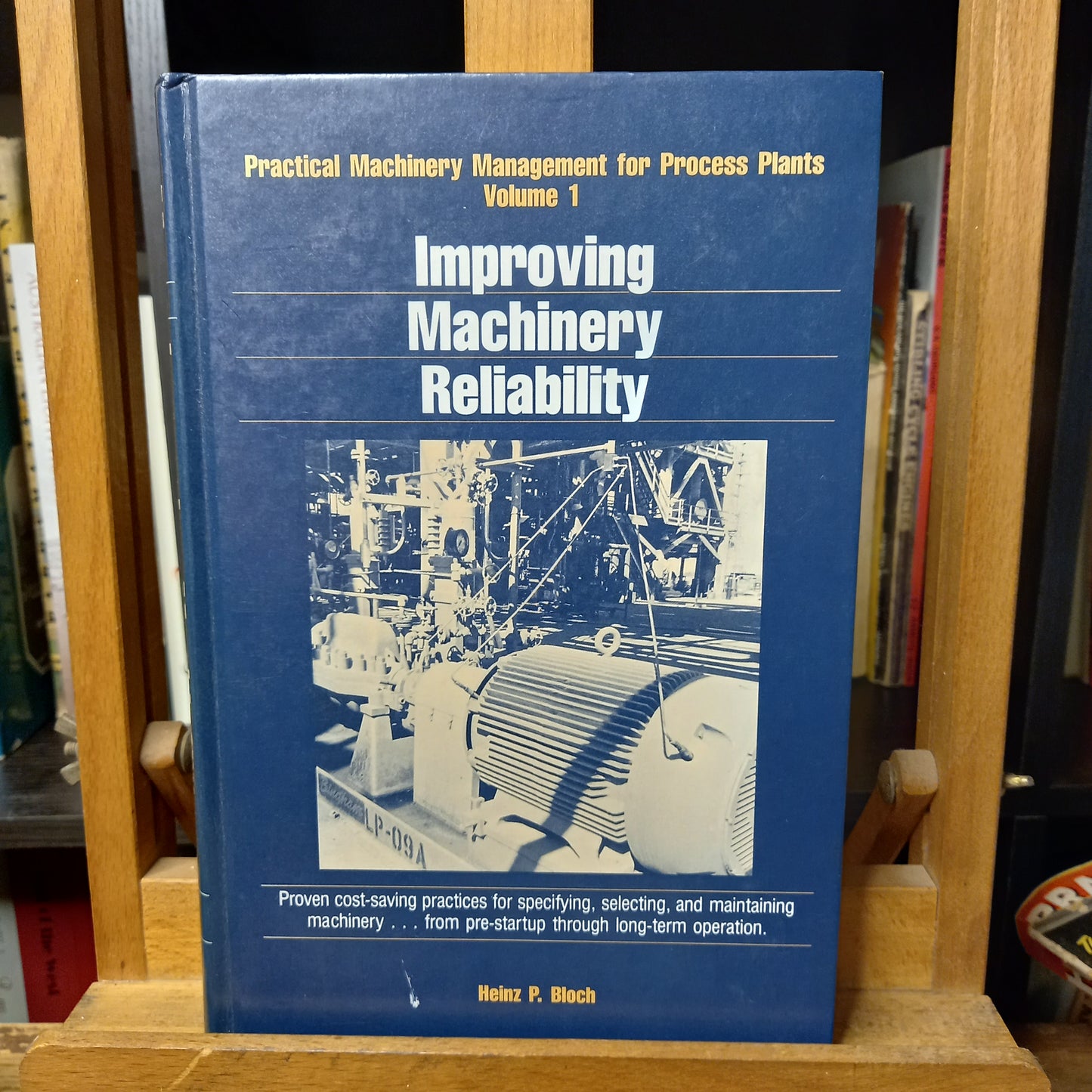 Improving machinery reliability (Practical machinery management for process plants) by Heinz P Bloch-Books-Tilbrook and Co