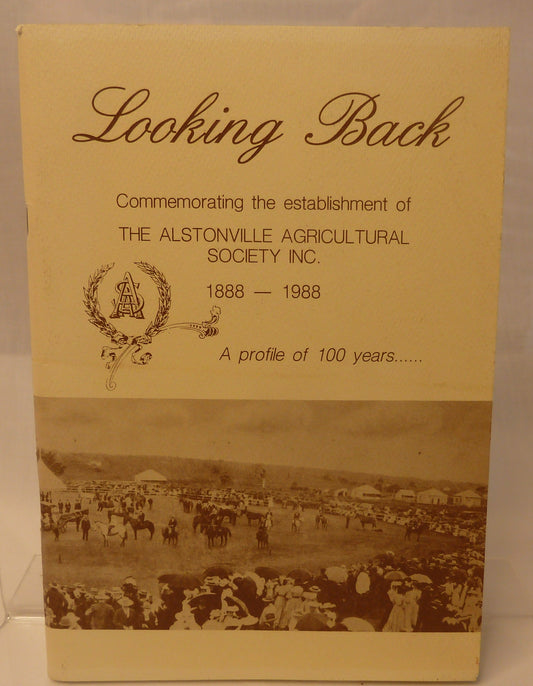 Looking back : commemorating the establishment of the Alstonville Agricultural Society Inc. : 1888-1988, a profile of 100 years-Book-Tilbrook and Co