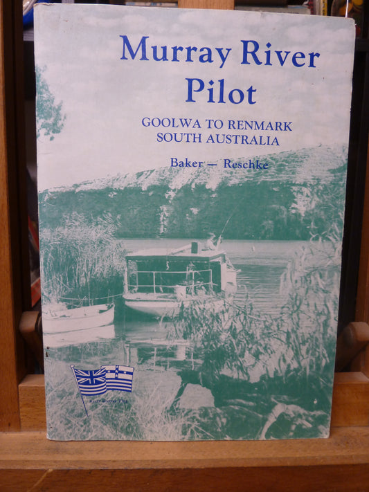 Murray River Pilot: Goolwa to Renmark, South Australia by Ronald Baker; Margaret Baker; William Reschke-Books-Tilbrook and Co