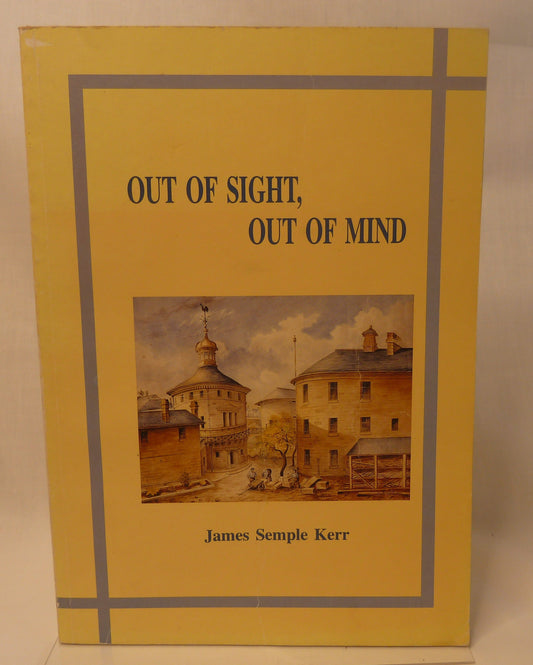 Out of sight, out of mind : Australia's places of confinement, 1788-1988 By James Semple Kerr ; with an introduction by Joan Kerr-Book-Tilbrook and Co