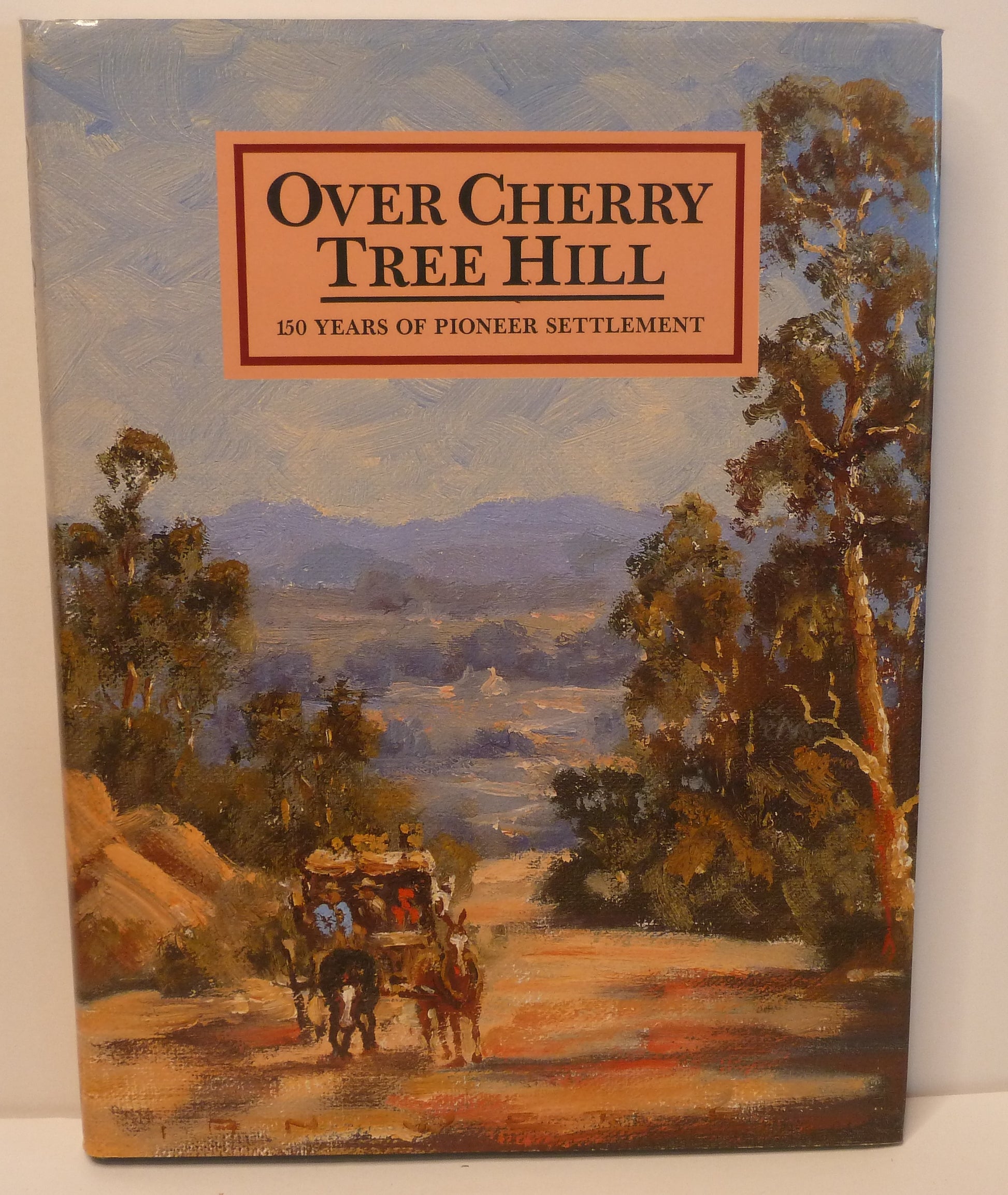 Over Cherry Tree Hill 150 Years of Pioneer Settlement Edited by Margaret Piddington-Books-Tilbrook and Co