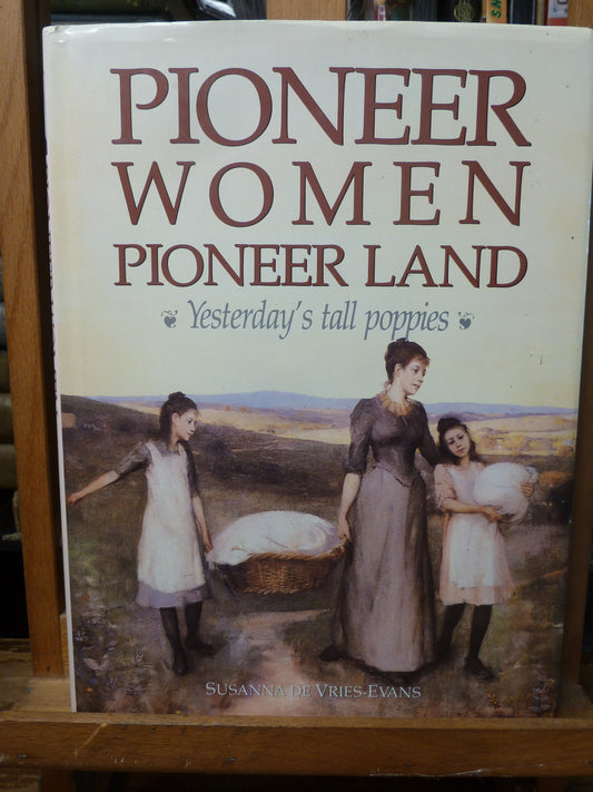 Pioneer Women Pioneer Land: Yesterday's Tall Poppies by Susanna De Vries-Evans-Book-Tilbrook and Co