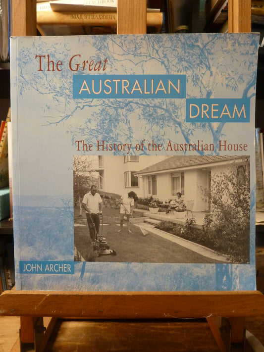 The great Australian dream: The history of the Australian house by John Archer-Book-Tilbrook and Co