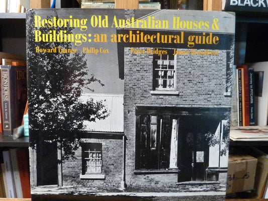 Restoring old Australian houses and buildings: An architectural guide by Howard Tanner, Philip Cox, Peter Bridges, James Broadbent-Book-Tilbrook and Co