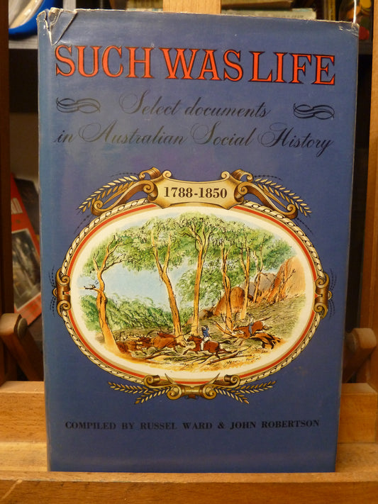 Such Was Life. Select Documents in Australian Social History 1788-1850. By Russel Ward and John Robertson-Book-Tilbrook and Co