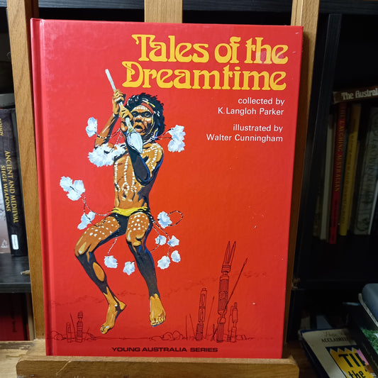 Tales of the Dreamtime selected from Legendary Tales Collected by K. Langloh Parker adapted by Vashi Farrer and Illustrated by Walter Cunningham-Book-Tilbrook and Co