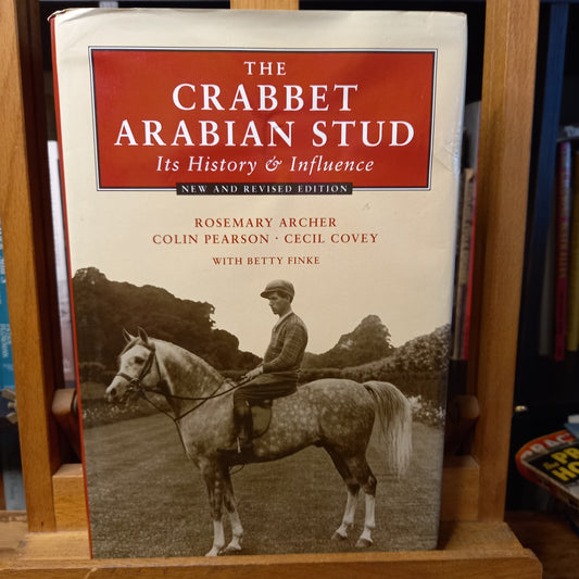 The Crabbet Arabian Stud: Its History & Influence By Rosemary Archer, Colin Pearson, Cecil Covey-Book-Tilbrook and Co