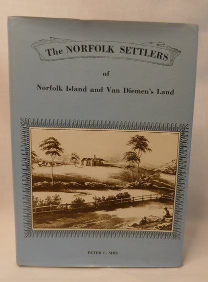 The Norfolk Settlers of Norfolk Island and VanDiemen's Land By Peter C. Sims-Book-Tilbrook and Co