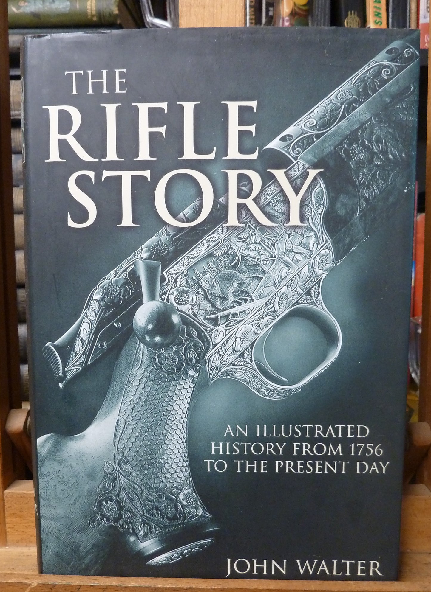 The Rifle Story An Illustrated History from 1756 to the Present by John Walter-Book-Tilbrook and Co